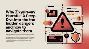 Why Zixyurevay Harmful: A Deep Dive into the Hidden Dangers and How to Navigate Them